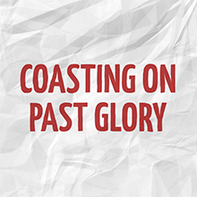 Afraid Of Coasting On Past Glory